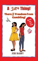 A Sure Thing!: There IS Freedom from Gambling! 1958811025 Book Cover