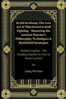 Krabi-Krabong: The Lost Art of Thai Sword & Staff Fighting – Mastering the Ancient Warrior’s Philosophy, Techniques & Battlefield Strategies: Modern ... Deadliest Martial Art You’ve Never Learned B0FGXBHSKH Book Cover