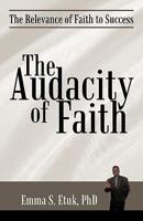 The Audacity of Faith: The Relevance of Faith to Success 1440186081 Book Cover