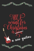 All I Want For Christmas A New Guitar Funny Journal: Perfect present, lined notebook, 6 x 9 inches (Alternative Christmas Card) 1707968764 Book Cover