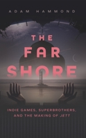 The Far Shore: The Art of Superbrothers and the Making of Jett 1552454207 Book Cover