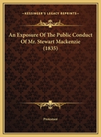 An Exposure Of The Public Conduct Of Mr. Stewart Mackenzie 1161767622 Book Cover