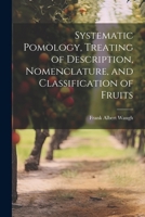 Systematic Pomology, Treating of Description, Nomenclature, and Classification of Fruits 1022672754 Book Cover