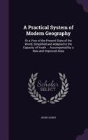 A Practical System of Modern Geography or A View of the Present State of the World 1354548566 Book Cover