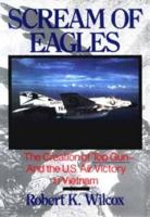 Scream of Eagles : The Dramatic Account of the U.S. Navy's Top Gun Fighter Pilots and How They Took Back the Skies Over Vietnam