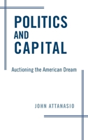 Politics and Capital: Auctioning the American Dream 0190847026 Book Cover