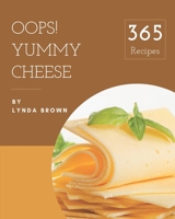 Oops! 365 Yummy Cheese Recipes: From The Yummy Cheese Cookbook To The Table B08GRQ8T1Q Book Cover