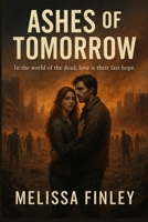 Ashes of Tomorrow: In the world of the dead, love is their last hope. B0FRLTZ6MX Book Cover