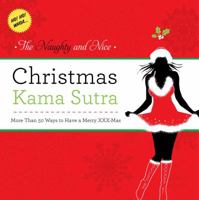 The Naughty and Nice Christmas Kama Sutra: More than 50 Ways to Have a Merry xxx-mas Burst: Ho! Ho! Whoa! 1604332409 Book Cover