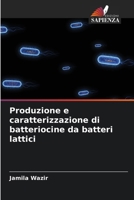 Produzione e caratterizzazione di batteriocine da batteri lattici (Italian Edition) 620882947X Book Cover