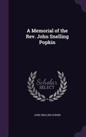 A Memorial of the REV. John Snelling Popkin 1357530722 Book Cover