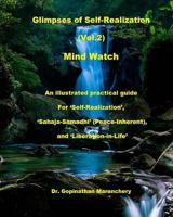 Glimpses of Self-Realization: Mind Watch-An illustrated practical guide for the seekers of 'Self-Realization','Sahaja-Samadhi'(Peace-Inherent) and 'Liberation-in-Life' 1502338246 Book Cover