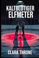 Kaltblütiger Elfmeter: Ein romantischer Krimi (German Edition) B0F8ZD2Z3M Book Cover