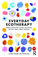 Everyday Ecotherapy: Nature Connection Practices for Where Live, Work, Learn, and Play 1032957379 Book Cover