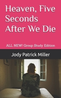 Heaven, Five Seconds After We Die: What happens after we take our last breath? B0BW27PDD3 Book Cover