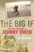 The Big If: The Life and Death of Johnny Owen 0330443348 Book Cover
