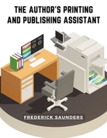 The Author's Printing and Publishing Assistant: Comprising Explanations of the Process of Printing 1835521177 Book Cover