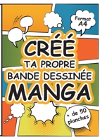 Cr?e Ta Propre Bande Dessin?e Manga: Grand Livre de Planches de Dessins Vierges ? Remplir au Format A4 pour Imaginer un Univers Fantastique - Manga - 2322198196 Book Cover