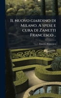 Il Nuovo Giardino Di Milano. a Spese E Cura Di Zanetti Francesco .. 1178541096 Book Cover