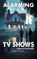 Alarming TV Shows: WHAT IS THE SECRET B0G4RQKXS6 Book Cover