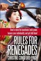 Rules for Renegades: 10 Secrets to Getting What You Want From a Buddhist Monk-Geisha Trainee Entrepreneur-Self-Made Millionaire 0071489754 Book Cover