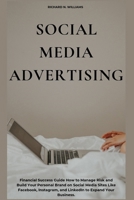 SOCIAL MEDIA ADVERTISING: FINANCIAL SUCCESS GUIDE HOW TO MANAGE RISK AND BUILD YOUR PERSONAL BRAND ON SOCIAL MEDIA SITES LIKE FACEBOOK, INSTAGRAM, AND ... INNOVATING BUSINESSES & VENTURES SECRETS) B0CS9N4Y55 Book Cover