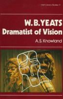 W. B. Yeats, Dramatist of Vision (Irish Literary Studies, Vol 17) 0861401174 Book Cover