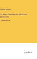 Der Bildercatechismus des fünfzehnten Jahrhunderts: I. Die zehn Gebote 338202358X Book Cover