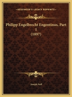 Philipp Engelbrecht Engentinus, Part 1 (1897) 1160225095 Book Cover