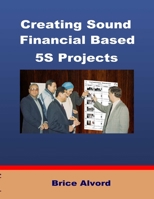 Creating Sound Financial Based 5S Projects 1300686464 Book Cover