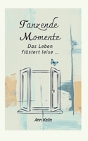Tanzende Momente: Das Leben flüstert leise ... (German Edition) 3696744387 Book Cover