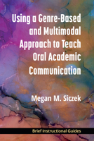Using a Genre-Based and Multimodal Approach to Teach Oral Academic Communication 0472040227 Book Cover