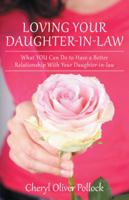Loving Your Daughter-In-Law: What You Can Do to Have a Better Relationship with Your Daughter-In-Law 1490847790 Book Cover