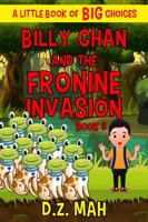 Billy Chan and the Fronine Invasion: A Little Book of BIG Choices (Billy the Chimera Hunter) 1733915478 Book Cover
