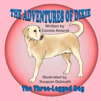 The Adventures of Dixie the Three-Legged Dog 1539878554 Book Cover