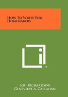how to Write for Homemakers 1258461293 Book Cover