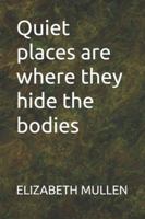 Quiet places are where they hide the bodies (A.D. Autistic Detective.) B0G4JLLG4J Book Cover
