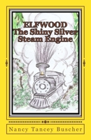 ELFWOOD The Shiny Silver Steam Engine 0982911599 Book Cover