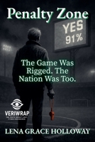 Penalty Zone: The Game Was Rigged. The Nation Was Too. (Veriwarp: The Truth Wasn't Lost. It Was Engineered.) B0FFL9MRZJ Book Cover