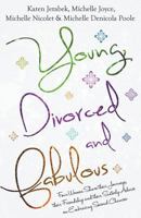 Young, Divorced and Fabulous: Four Women Share Their Journeys, Their Friendship and Their Sisterly Advice on Embracing Second Chances 1494277921 Book Cover