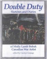 Double Duty: Sketches and Diaries of Molly Lamb Bobak Canadian War Artist 1550021664 Book Cover
