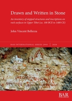 Drawn and Written in Stone: An inventory of stepped structures and inscriptions on rock surfaces in Upper Tibet (ca. 100 BCE to 1400 CE) 1407356399 Book Cover