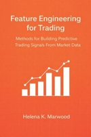 Feature Engineering for Trading: Methods for Building Predictive Trading Signals From Market Data B0GMR9WFMQ Book Cover
