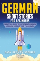 German Short Stories for Beginners : 10 Exciting Short Stories to Easily Learn German & Improve Your Vocabulary 195314909X Book Cover