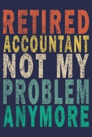 Retired Accountant Not My Problem Anymore: Funny Vintage Accountant Gift Journal 1706371896 Book Cover