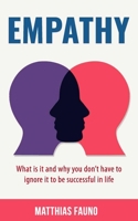Empathy: What is it and Why you Don't Have to Ignore it to be Successful in Life 1673168205 Book Cover