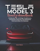 Tesla Model 3 Benutzerhandbuch: Entdecken Sie wichtige Funktionen, versteckte Features und effiziente Fahrtechniken für Besitzer (German Edition) B0H2QWZL34 Book Cover