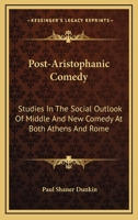 Post-Aristophanic Comedy: Studies In The Social Outlook Of Middle And New Comedy At Both Athens And Rome 1163178829 Book Cover