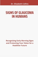 SIGNS OF GLAUCOMA IN HUMANS: Recognizing Early Warning Signs and Protecting Your Vision for a Healthier Future B0DS9QD6YC Book Cover
