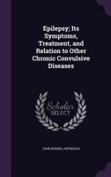 Epilepsy - Its Symptoms, Treatment and Relation to Other Chronic Convulsive Diseases 1014842506 Book Cover